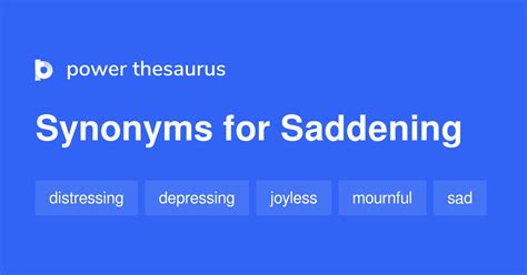 present participle of sadden 2. . Saddening synonym